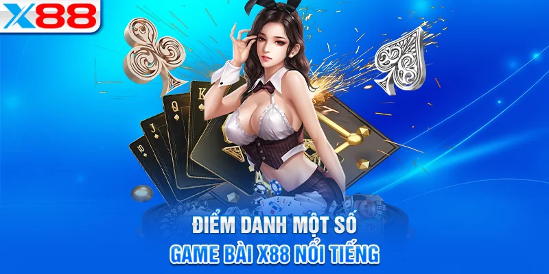 Tổng hợp những trò chơi bài hấp dẫn tại X88